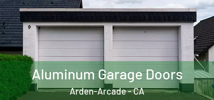  Aluminum Garage Doors Arden-Arcade - CA