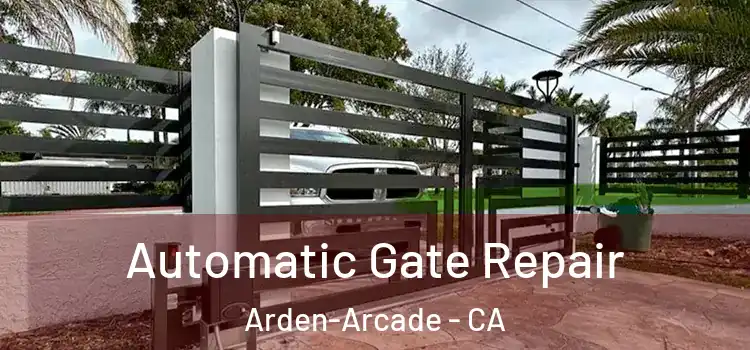  Automatic Gate Repair Arden-Arcade - CA