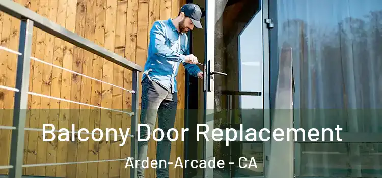  Balcony Door Replacement Arden-Arcade - CA