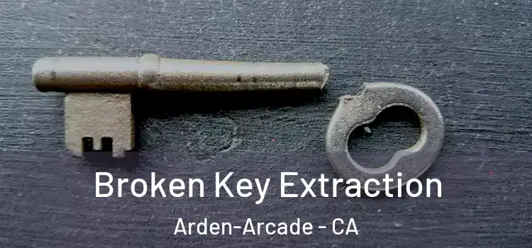 Broken Key Extraction Arden-Arcade - CA