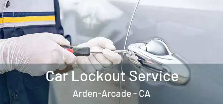  Car Lockout Service Arden-Arcade - CA