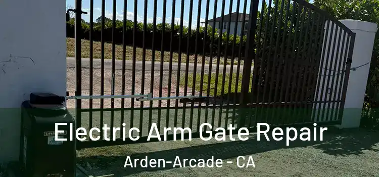  Electric Arm Gate Repair Arden-Arcade - CA