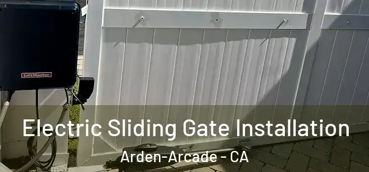 Electric Sliding Gate Installation Arden-Arcade - CA
