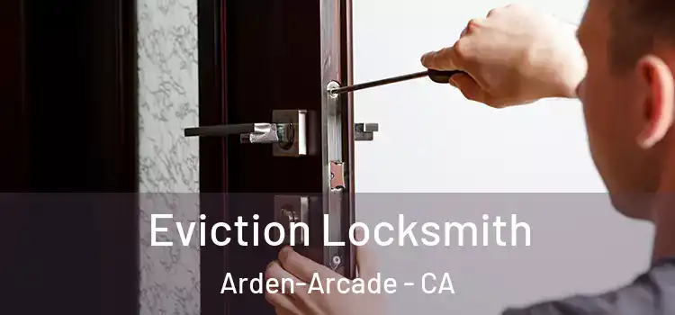 Eviction Locksmith Arden-Arcade - CA