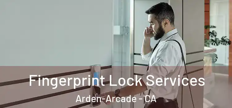  Fingerprint Lock Services Arden-Arcade - CA