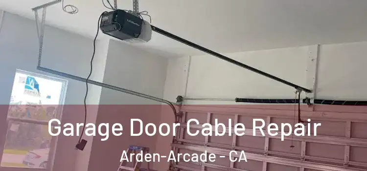  Garage Door Cable Repair Arden-Arcade - CA