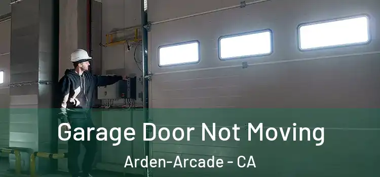  Garage Door Not Moving Arden-Arcade - CA