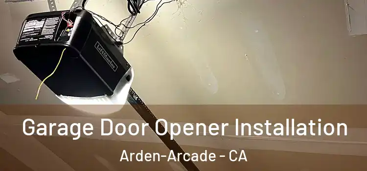  Garage Door Opener Installation Arden-Arcade - CA