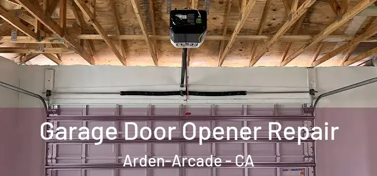  Garage Door Opener Repair Arden-Arcade - CA