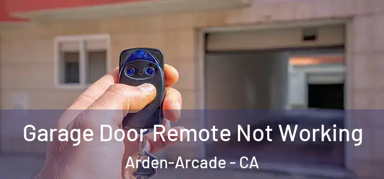  Garage Door Remote Not Working Arden-Arcade - CA