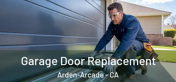  Garage Door Replacement Arden-Arcade - CA