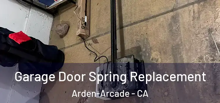  Garage Door Spring Replacement Arden-Arcade - CA