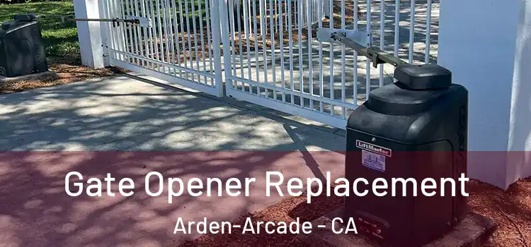  Gate Opener Replacement Arden-Arcade - CA