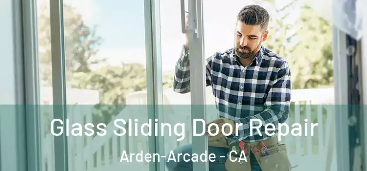 Glass Sliding Door Repair Arden-Arcade - CA