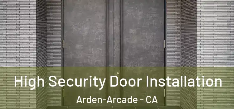  High Security Door Installation Arden-Arcade - CA