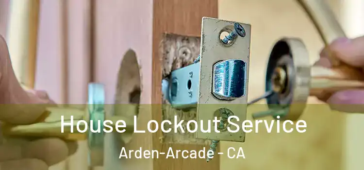  House Lockout Service Arden-Arcade - CA