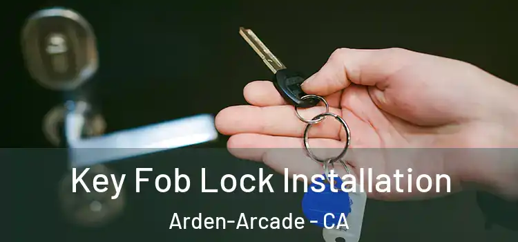  Key Fob Lock Installation Arden-Arcade - CA