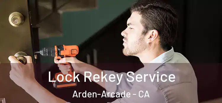  Lock Rekey Service Arden-Arcade - CA
