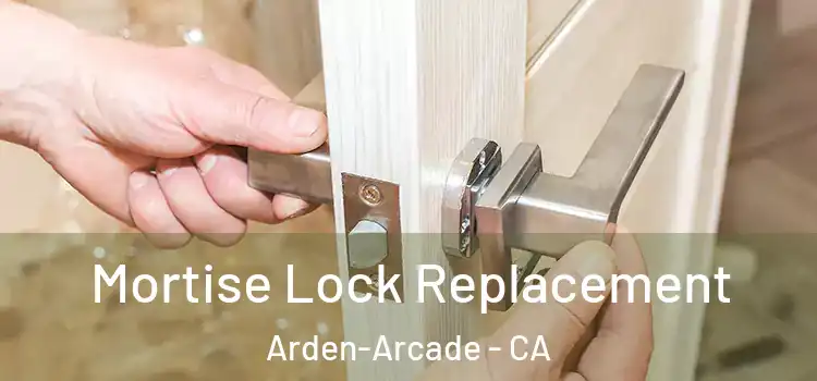 Mortise Lock Replacement Arden-Arcade - CA