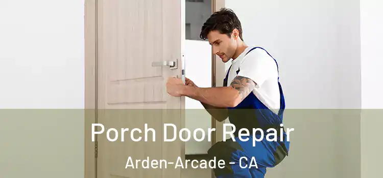  Porch Door Repair Arden-Arcade - CA
