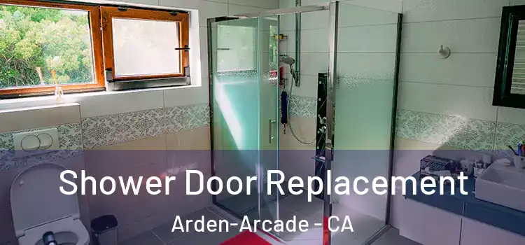  Shower Door Replacement Arden-Arcade - CA