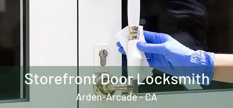  Storefront Door Locksmith Arden-Arcade - CA