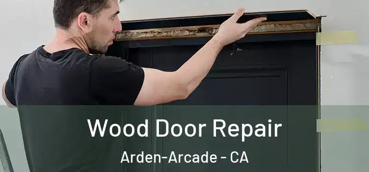  Wood Door Repair Arden-Arcade - CA